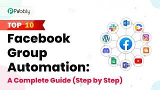 Top 10 Facebook Group Automation: A Complete Guide (Step by Step)