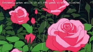 Extremely great skills in all FPS games (silent subliminal)