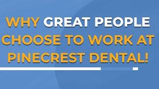 Why Great People Choose To Work At Pinecrest Dental!