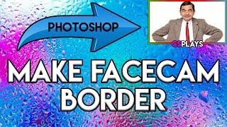 How To: Make Facecam Border in Photoshop