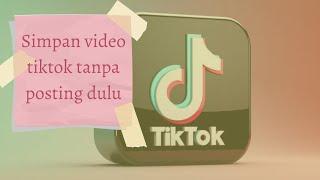 cara simpan video tiktok ke galeri tanpa diposting dulu