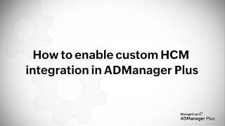 How to enable custom HCM integration in ADManager Plus