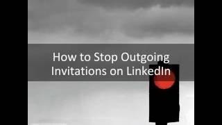 How to Stop Sending invitations on LinkedIn by Sandra Long