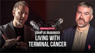 Living with Terminal Cancer | Danny De Brabander | S11E7