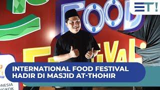 INTERNATIONAL FOOD FESTIVAL HADIR DI MASJID AT-THOHIR