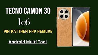 Tecno Camon 30 2024 LC6 PIN FRP Remove Android multi toll 100% working New Security 2024 Android 14