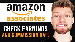 How To Check Amazon Affiliate Earnings and Commission Rates