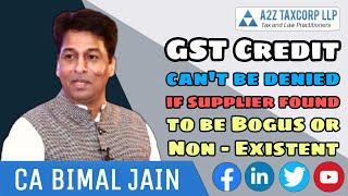 GST Credit can't be denied if supplier found to be Bogus or Non - Existent || CA Bimal Jain