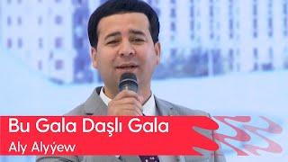 Aly Alyyew - Bu Gala Dashlı Gala | 2023