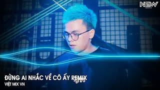 Đừng Ai Nhắc Về Cô Ấy Huy PT Remix - Đừng Ai Nhắc Đến Em Một Lời Remix Tiktok - Nhạc Remix Hot 2024