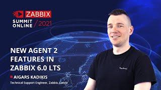 New Agent 2 features in Zabbix 6.0 LTS by Aigars Kadiķis / Zabbix Summit Online 2021