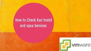 How to Check Esxi hostd and vpxa Services