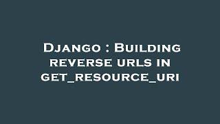 Django : Building reverse urls in get_resource_uri