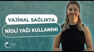 VAJİNAL SAĞLIKTA NİOLİ YAĞI KULLANILMALI MI? I Dr. Seçil Günay Avcı