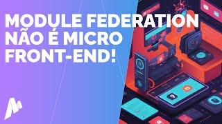 Module Federation vs. Micro Front-End: Entenda as Diferenças e Implementações