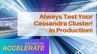 Always test your Cassandra cluster! In Production!