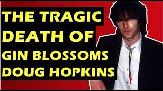 Gin Blossoms: Tragic Death of Guitarist Doug Hopkins Who Wrote Hey Jealousy & Found Out About You