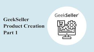 Editing Products and Exporting to Marketplaces - GeekSeller Products Creation Part 1