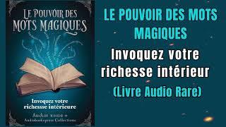 Le Pouvoir Des Mots Magiques: Invoquez Votre Richesse Intérieure - Livre audio