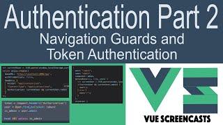 VueJS Auth Part 2 - Navigation guards and Token Authentication (Building a VueJS App Part 9 )