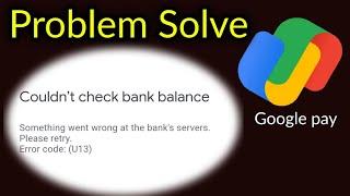 Couldn't check bank balance Something went wrong at the bank's servers . Please retry Google pay