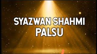 Syazwan Shahmi - Palsu (lyrics)