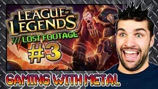 GAMING W/ METAL! League of Legends #3 - Lost Footage!