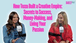 How Tezza Built a Creative Empire: Secrets to Success, Money-Making, and Living Your Passion