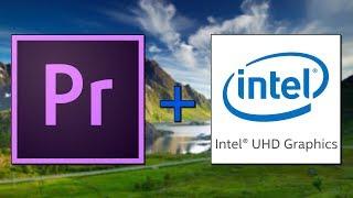 Render faster in Premiere Pro using your Intel UHD Graphics