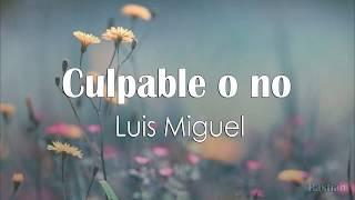 Luis Miguel - Culpable O No (Letra) 