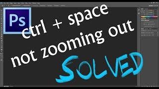Photoshop - CTRL + SPACE NOT ZOOMING OUT SOLVED!