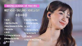 Rời Bỏ, Ngày Chưa Giông Bão, Xin Lỗi - Playlist Ca Khúc Về Tình Yêu Sâu Lắng, Nghe Là Suy