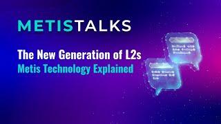 Metis Technology Explained - The New Generation of L2s