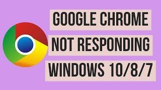 Google Chrome Not Responding Windows 10/7/8.1 Error Fix 2018