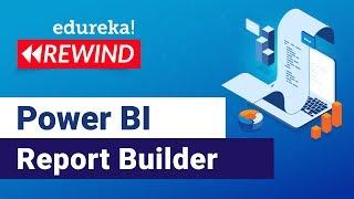 Power BI Report Builder  | Create Paginated Reports in Power BI | Edureka | Power BI Rewind - 1