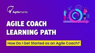 How Do I Become An Agile Coach | Agile Coach Learning Path- Agilemania