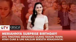 TANPA IBU & AYAH! Ultah Ayu Tingting Tanpa Dihadiri Orangtua & Kekasihnya! | OBSESI | PART (3/5)