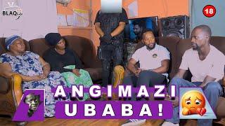 ANGIMAZI UBABA | EP6 | Bangibuka izinyawo bathi ngiyingane yabo, ngifuna DNA