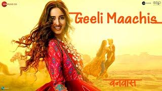 Geeli Maachis | Vanvaas | Nana P, Utkarsh Sharma, Simratt Kaur | Mithoon, Madhubanti, Shadab, Sayeed