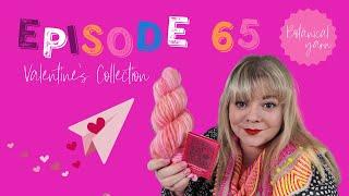 Botanical Yarn Knitting Crafting Podcast - Episode 65 Valentine's Collection & Sock club reveal! 