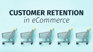 Why Customer Retention is vital in eCommerce