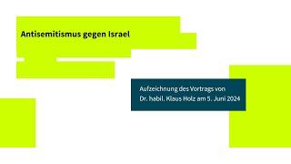 Antisemitismus gegen Israel: Aufzeichnung des Vortrags von Dr. habil. Klaus Holz am 5. Juni 2024