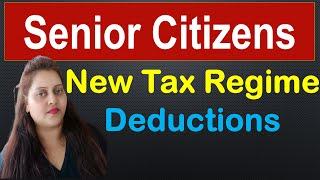 Senior Citizens New Regime Deductions AY 24-25| Senior Citizens Income Tax Benefits| Old vs. New tax