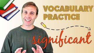 Build Academic Vocabulary and Practice: SIGNIFICANT