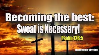 Becoming the best: Sweat is Necessary! |Magnificent Life Daily Devotion