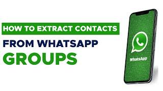 #1 HOW TO EXTRACT CONTACTS FROM WHATSAPP GROUPS