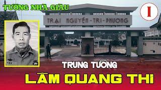 Trung tướng Lâm Quang Thi - Cuộc đời và con đường binh nghiệp của tướng nhà giàu.