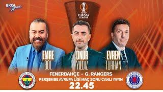 #CANLI I Fenerbahçe - G. Rangers | Onur Yıldız - Emre Bol - Evren Turhan