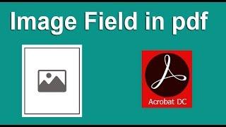 How to Create Image Field in pdf form using Adobe Acrobat Pro