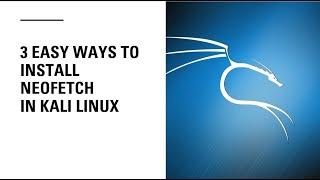 3 Easy Ways to Install Neofetch on Kali Linux